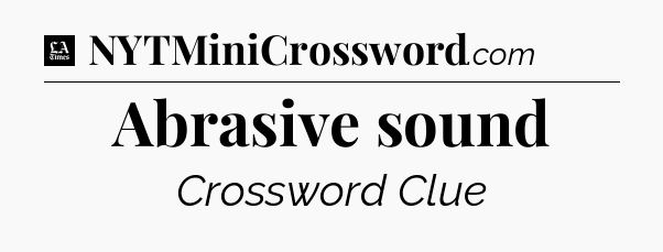 Abrasive sound - LA Times Crossword
