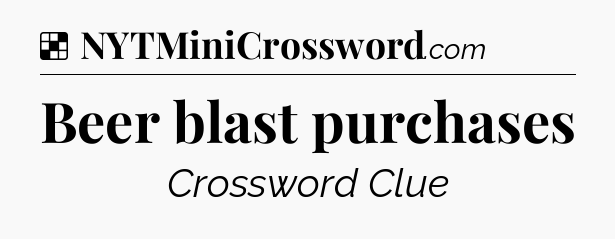 Solution: Beer blast purchases - NYT Crossword