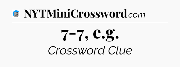 7-7, e.g Crossword Clue