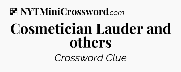 Solution: Cosmetician Lauder and others - NYT Crossword