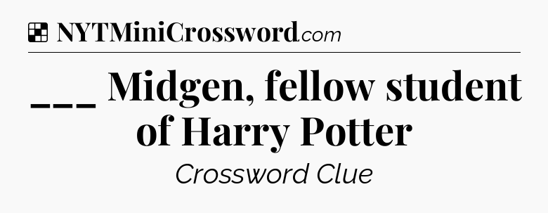 Solution: ___ Midgen, fellow student of Harry Potter - NYT Crossword