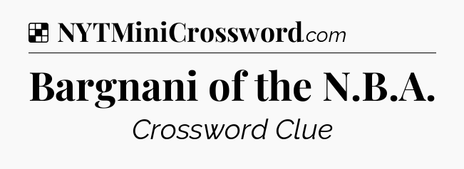 Solution: Bargnani of the N.B.A - NYT Crossword