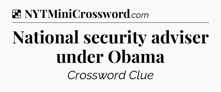 Solution: National security adviser under Obama - NYT Crossword