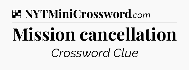 Solution: Mission cancellation - NYT Crossword