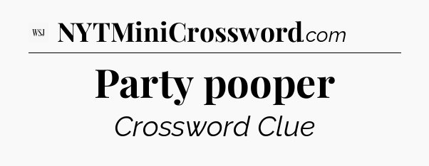 Party pooper - WSJ Crossword