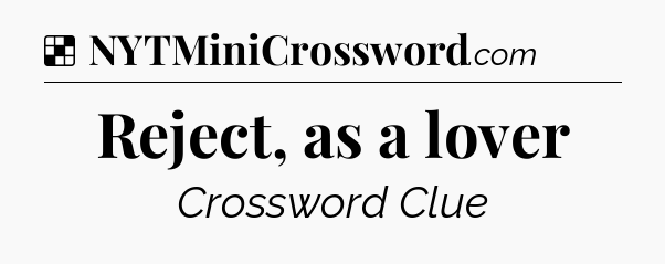 Solution: Reject, as a lover - NYT Crossword