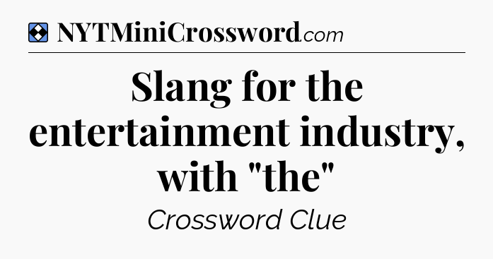 Solution: Slang for the entertainment industry, with 