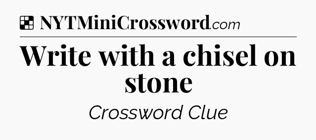 Solution: Write with a chisel on stone - NYT Crossword