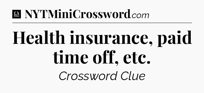 Health insurance, paid time off, etc - LA Times Crossword