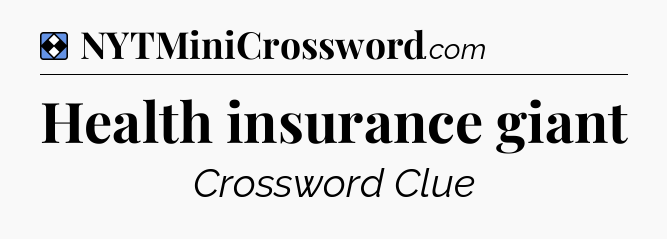 Solution: Health insurance giant - NYT Mini Crossword
