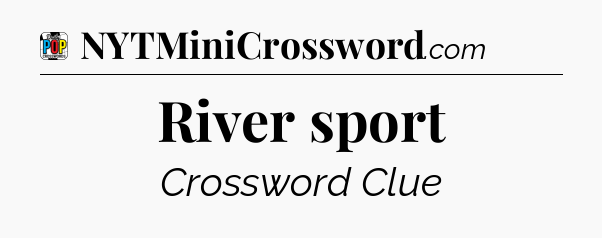 River sport Crossword Clue