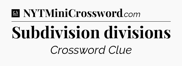 Subdivision divisions - LA Times Crossword