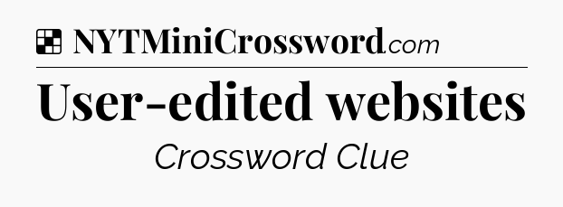 Solution: User-edited websites - NYT Crossword