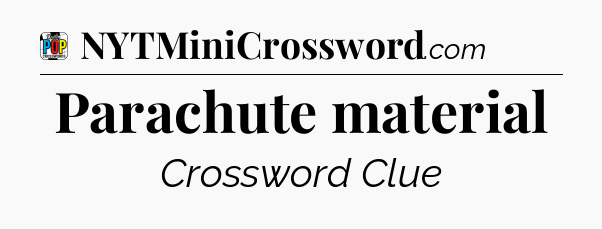 Parachute material Crossword Clue