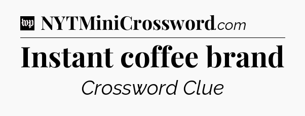 Instant coffee brand Crossword Clue