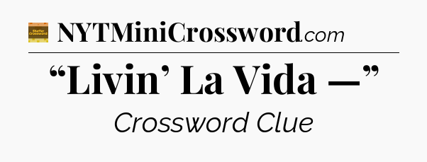 “Livin’ La Vida —” crossword clue Eugene Sheffer