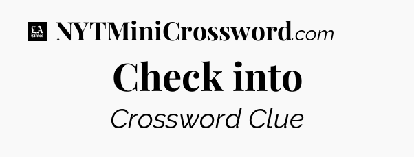Check into - LA Times Crossword
