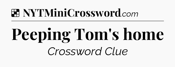 Solution: Peeping Tom's home - NYT Crossword
