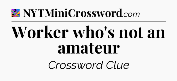 Worker who's not an amateur Crossword Clue
