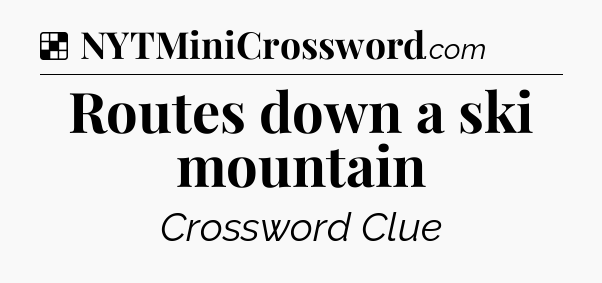 Solution: Routes down a ski mountain - NYT Crossword