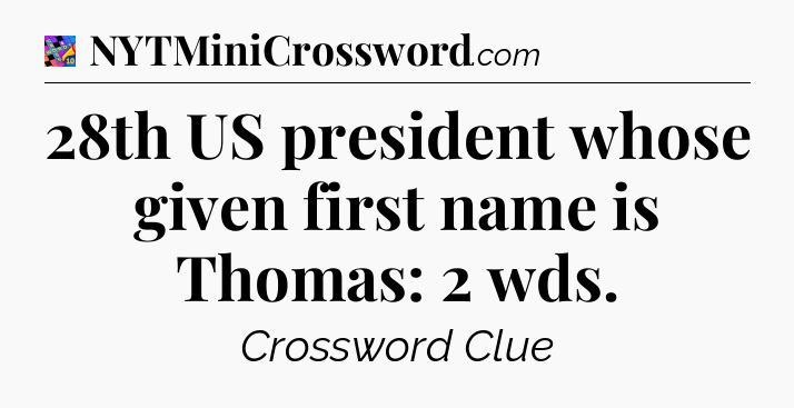 28th US president whose given first name is Thomas: 2 wds Crossword Clue