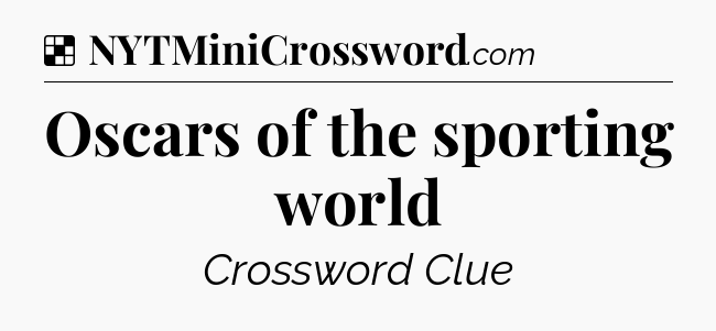 Solution: Oscars of the sporting world - NYT Crossword