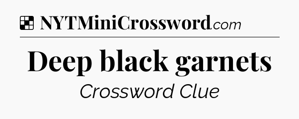 Solution: Deep black garnets - NYT Crossword