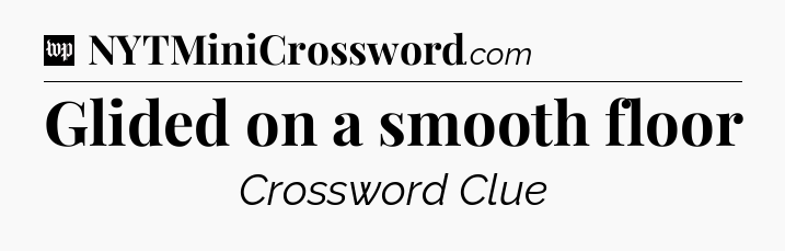 Glided on a smooth floor Crossword Clue