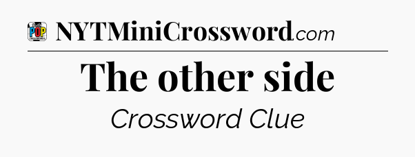 The other side Crossword Clue