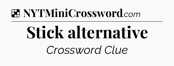 Solution: Stick alternative - NYT Crossword