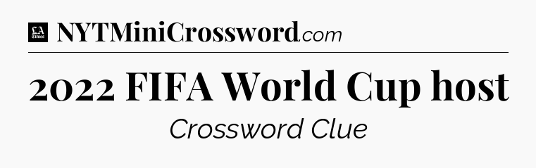 2022 FIFA World Cup host - LA Times Crossword