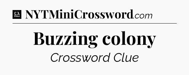 Buzzing colony - LA Times Crossword