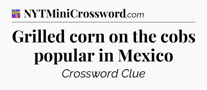 Grilled corn on the cobs popular in Mexico Codycross