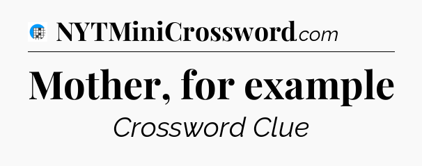 Mother, for example Crossword Clue