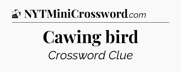 Cawing bird - Daily Themed Classic Crossword