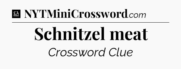 Schnitzel meat - LA Times Crossword