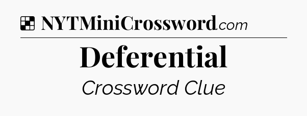 Solution: Deferential - NYT Crossword