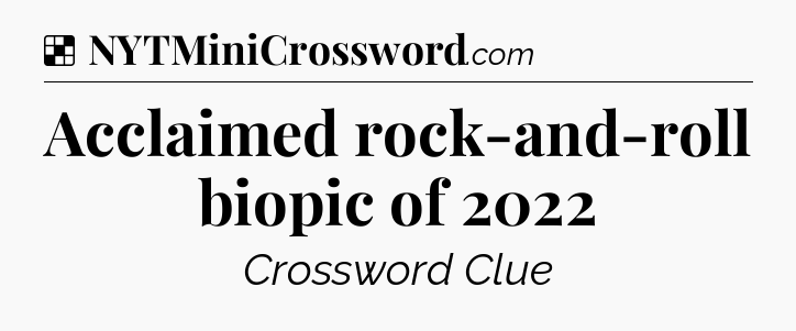Solution: Acclaimed rock-and-roll biopic of 2022 - NYT Crossword
