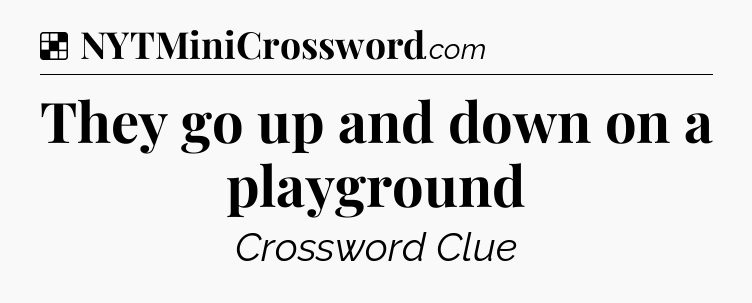 Solution: They go up and down on a playground - NYT Crossword