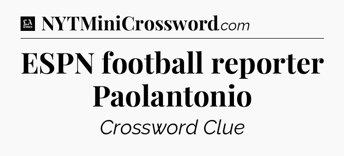 ESPN football reporter Paolantonio - LA Times Crossword