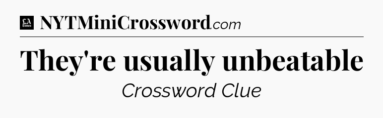 They're usually unbeatable - LA Times Crossword