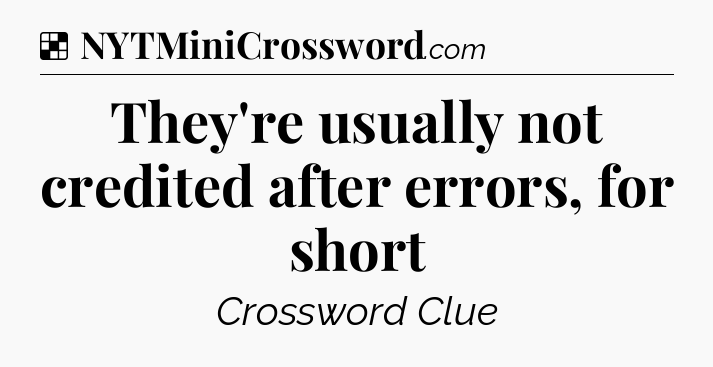 Solution: They're usually not credited after errors, for short - NYT Crossword