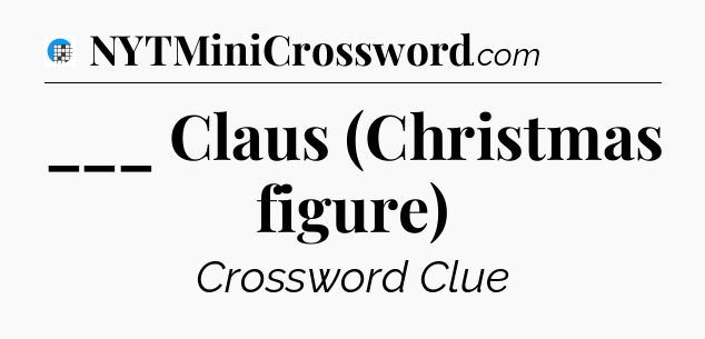 ___ Claus (Christmas figure) Crossword Clue