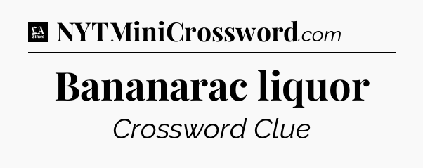 Bananarac liquor - LA Times Crossword