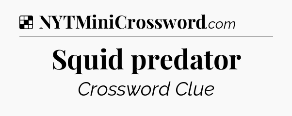 Solution: Squid predator - NYT Crossword