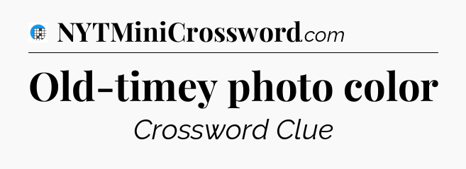 Old-timey photo color Crossword Clue