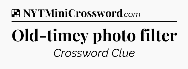 Solution: Old-timey photo filter - NYT Crossword