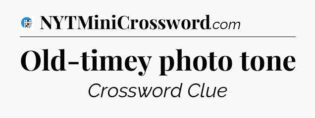 Old-timey photo tone Crossword Clue