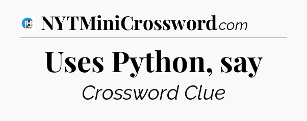 Uses Python, say Crossword Clue