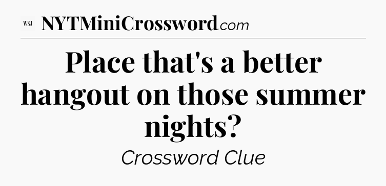 Place that's a better hangout on those summer nights - WSJ Crossword